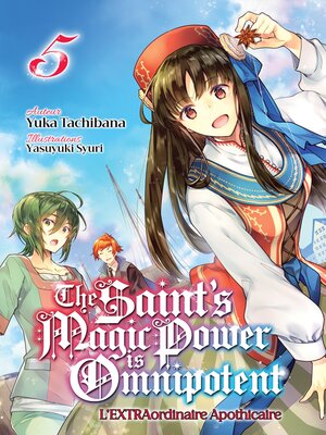 cover image of The Saint's Magic Power is Omnipotent--L'EXTRAordinaire Apothicaire (Francais Light Novel)